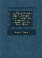 Life of Edmond Malone, Editor of Shakespeare With Selections from His Ms. Anecdotes. with a Portrait (of Ed. Malone)... - Primary Source Edition,1293916773,9781293916773
