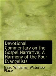 Devotional Commentary on the Gospel Narrative; A Harmony of the Four Evangelists,1140074040,9781140074045