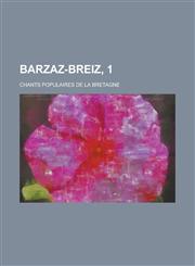Barzaz-Breiz, 1; Chants Populaires de La Bretagne,1236035089,9781236035080