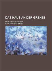 Das Haus an Der Grenze; Ein Roman Aus Sudtirol,1154881830,9781154881837