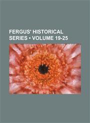 Fergus' Historical Series (Volume 19-25),1150026111,9781150026119