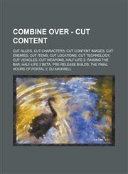 Combine Over - Cut content Cut allies, Cut characters, Cut content images, Cut enemies, Cut items, Cut locations, Cut technology, Cut vehicles, Cut weapons, Half-Life 2: Raising the Bar, Half-Life 2 Beta, Pre-release builds,1234751747,9781234751746