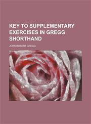 Key to supplementary exercises in Gregg shorthand,1154462056,9781154462050