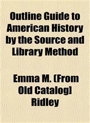 Outline Guide to American History by the Source and Library Method,1153076187,9781153076180