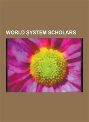 World System Scholars Fernando Henrique Cardoso, Vladimir Lenin, Andrey Korotayev, Fernand Braudel, Immanuel Wallerstein, Samir Amin, Andre,1230499741,9781230499741
