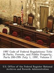 1997 Code of Federal Regulations Title 36 Parks, Forests, and Public Property, Parts 200-299: July 1, 1997, Volume 2,1289152411,9781289152413