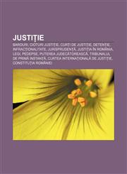 Justiție Barouri, Cioturi justiție, Curți de Justiție, Detenție, Infracționalitate, Jurisprudență, Justiția în România, Legi, Pedepse,1232277894,9781232277897