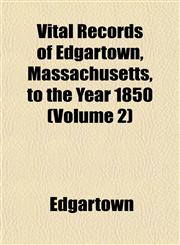 Vital Records of Edgartown, Massachusetts, to the Year 1850 (Volume 2),1153200899,9781153200899