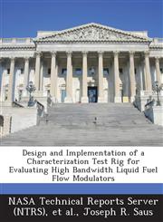 Design and Implementation of a Characterization Test Rig for Evaluating High Bandwidth Liquid Fuel Flow Modulators,1289237247,9781289237240