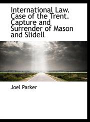 International Law. Case of the Trent. Capture and Surrender of Mason and Slidell,1116162202,9781116162202