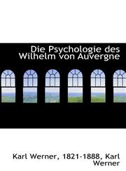 Die Psychologie des Wilhelm von Auvergne,1110085958,9781110085958