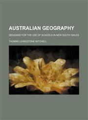 Australian Geography; Designed for the Use of Schools in New South Wales,115014162X,9781150141621