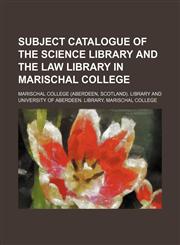 Subject catalogue of the Science library and the Law library in Marischal college,1152041258,9781152041257