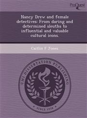 Nancy Drew and female detectives From daring and determined sleuths to influential and valuable cultural icons.,1249846633,9781249846635