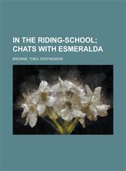 In the Riding-School; Chats with Esmeralda,1153631571,9781153631570
