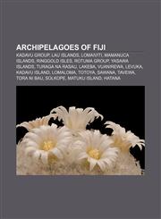 Archipelagoes of Fiji Kadavu Group, Lau Islands, Lomaiviti, Mamanuca Islands, Ringgold Isles, Rotuma Group, Yasawa Islands, Turaga na Rasau,1233113216,9781233113217