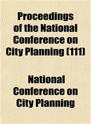 Proceedings of the National Conference on City Planning (111),1152578642,9781152578647