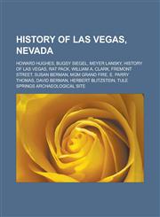 History of Las Vegas, Nevada Howard Hughes, Bugsy Siegel, Meyer Lansky, History of Las Vegas, Rat Pack, William A. Clark, Fremont Street, Susan Berman, MGM Grand fire, E. Parry Thomas, David Berman, Herbert Blitzstein,1156495652,9781156495650