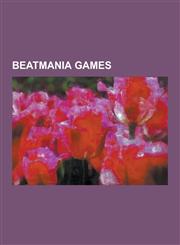 Beatmania Games Beatmania, Beatmania (2006 Video Game), Beatmania (Europe), Beatmania IIDX, Beatmania IIDX (Video Game), Beatmania IID,1230624198,9781230624198