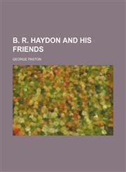 B. R. Haydon and His Friends,1150655046,9781150655043