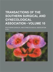 Transactions of the Southern Surgical and Gynecological Association (Volume 10),1154111016,9781154111019