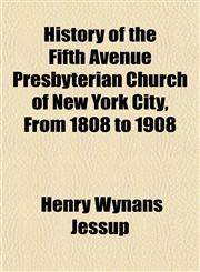History of the Fifth Avenue Presbyterian Church of New York City, From 1808 to 1908,1154731952,9781154731958