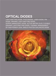 Optical diodes Light-emitting diode, Photodiode, Laser diode, PIN diode, Organic light-emitting diode, Superluminescent diode,1156553822,9781156553824