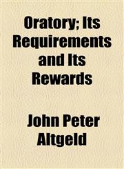 Oratory; Its Requirements and Its Rewards,1154472221,9781154472226
