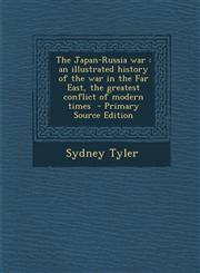 Japan-Russia War An Illustrated History of the War in the Far East, the Greatest Conflict of Modern Times,1289824681,9781289824686