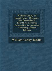 William Canby of Brandywine, Delaware His Descendants Fourth to Seventh Generation in America - Primary Source Edition,129331708X,9781293317082