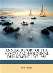 ANNUAL REPORT OF THE MYSORE ARCHEOLOGICAL DEPARTMENT 1947-1956,1174761415,9781174761416