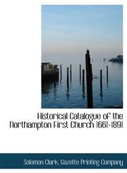 Historical Catalogue of the Northampton First Church 1661-1891,1140325116,9781140325116