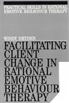 Facilitating Client Change in Rational Emotive Behavior Therapy,189763532X,9781897635322