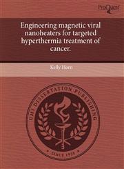 Engineering magnetic viral nanoheaters for targeted hyperthermia treatment of cancer.,1243413808,9781243413802