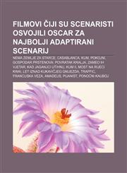 Filmovi čiji su scenaristi osvojili Oscar za najbolji adaptirani scenarij Nema zemlje za starce, Casablanca, Kum, Pokojni,1233037277,9781233037278