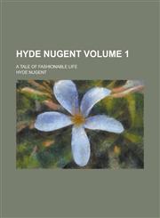 Hyde Nugent; A Tale of Fashionable Life Volume 1,1150449691,9781150449697