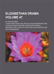Elizabethan Drama Volume 47; In Two Volumes,1235939375,9781235939372