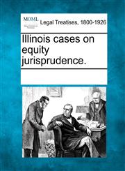Illinois cases on equity jurisprudence.,1241108935,9781241108939