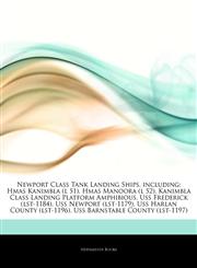 Articles On Newport Class Tank Landing Ships, including Hmas Kanimbla (l 51), Hmas Manoora (l 52), Kanimbla Class Landing Platform Amphibious, Uss Frederick (lst-1184), Uss Newport (lst-1179), Uss Harlan County (lst-1196),124465969X,9781244659698