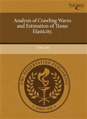 Analysis of Crawling Waves and Estimation of Tissue Elasticity.,1243468270,9781243468277