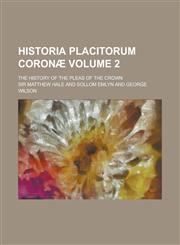 Historia Placitorum Coronae Volume 2; The History of the Pleas of the Crown,1235221970,9781235221972