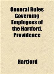 General Rules Governing Employees of the Hartford, Providence,1151730661,9781151730664