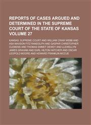 Reports of Cases Argued and Determined in the Supreme Court of the State of Kansas Volume 27,1230000399,9781230000398