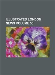 Illustrated London News Volume 50,1234083248,9781234083243