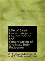 Life of Saint Gerard Majella Lay-brother of the Congregation of the Most Holy Redeemer,1140266861,9781140266860