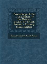 Proceedings of the ... Convention of the National Council of Jewish Women - Primary Source Edition,1287993850,9781287993858