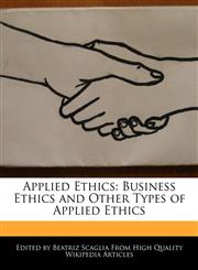 Applied Ethics Business Ethics and Other Types of Applied Ethics,1170094848,9781170094846