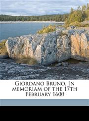 Giordano Bruno. In memoriam of the 17th February 1600,1176417932,9781176417939