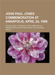 John Paul Jones commemoration at Annapolis, April 24, 1906,1151889881,9781151889881