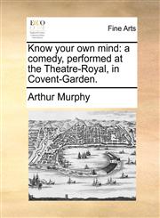 Know your own mind a comedy, performed at the Theatre-Royal, in Covent-Garden.,1170114083,9781170114087